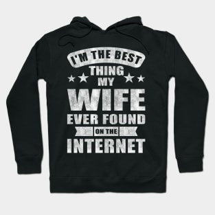 Im The Best Thing My Wife Ever Found On The Internet Hoodie